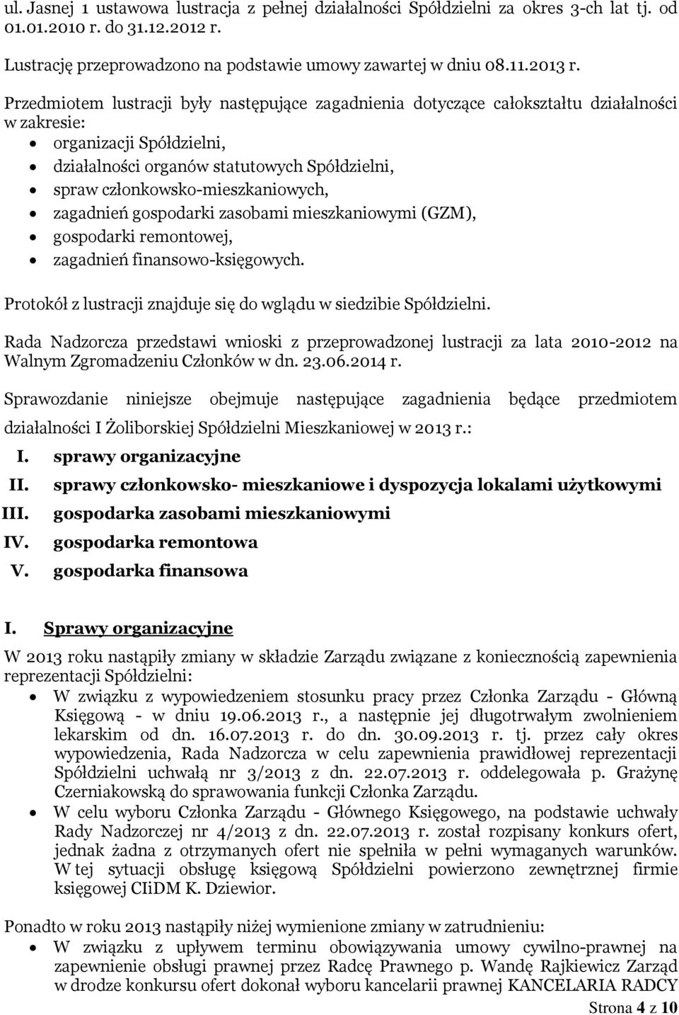 członkowsko-mieszkaniowych, zagadnień gospodarki zasobami mieszkaniowymi (GZM), gospodarki remontowej, zagadnień finansowo-księgowych.