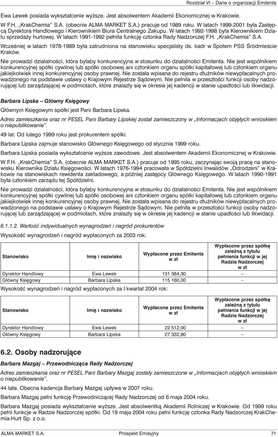 W latach 1991-1992 pełniła funkcję członka Rady Nadzorczej F.H. KrakChemia S.A. Wcześniej w latach 1978-1989 była zatrudniona na stanowisku specjalisty ds. kadr w Społem PSS Śródmieście Kraków.