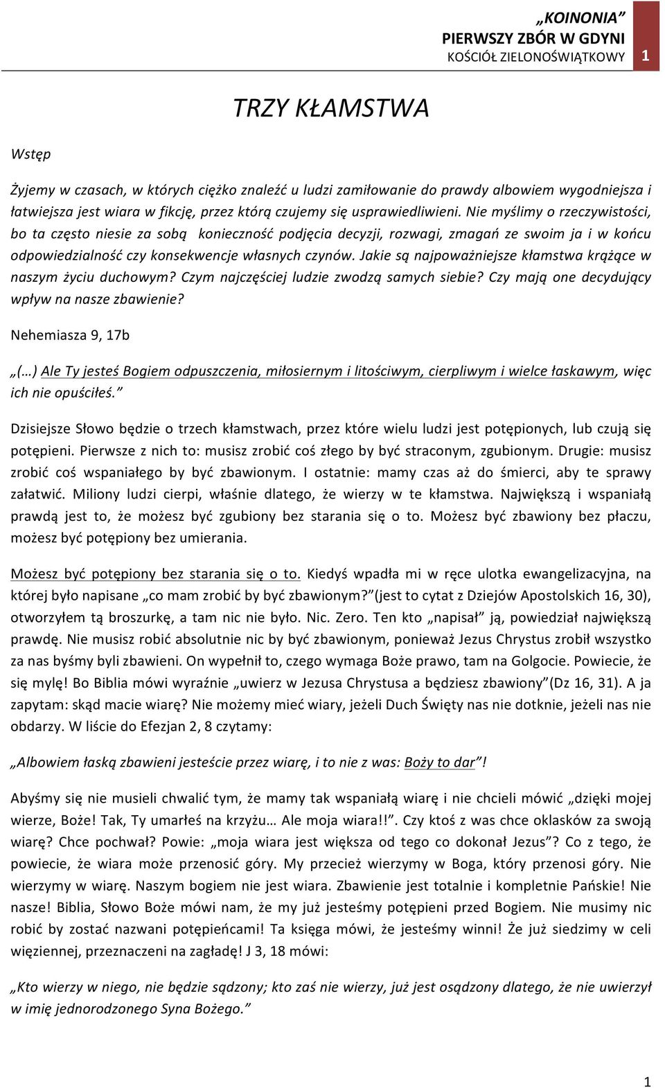 Jakie są najpoważniejsze kłamstwa krążące w naszym życiu duchowym? Czym najczęściej ludzie zwodzą samych siebie? Czy mają one decydujący wpływ na nasze zbawienie?