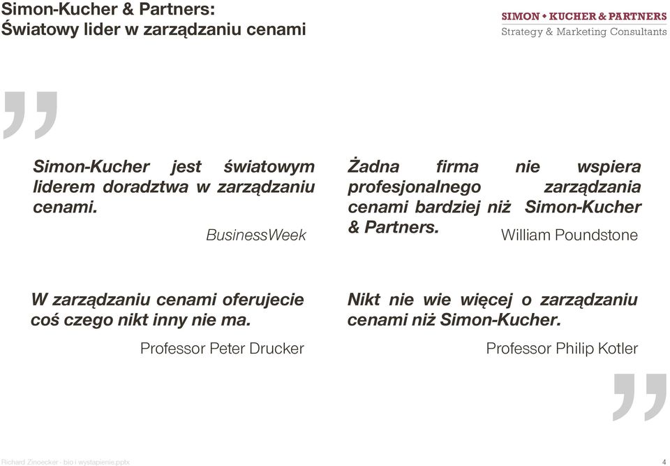 BusinessWeek Żadna firma nie wspiera profesjonalnego zarządzania cenami bardziej niż Simon-Kucher & Partners.