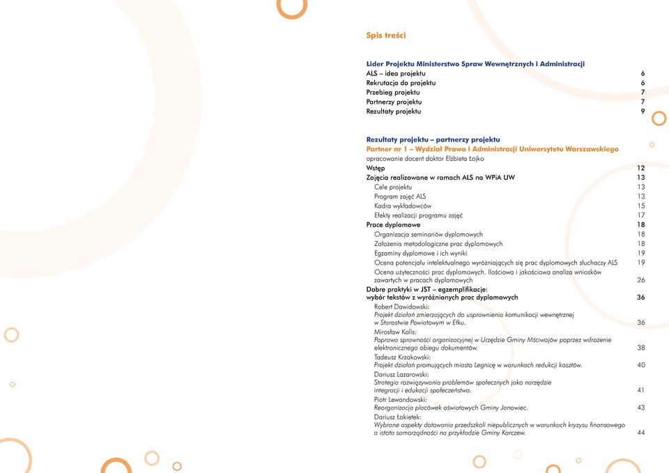 projektu 1 Program zajęć ALS 1 Kadra wykładowców 1 Efekty realizacji programu zajęć 17 Prace dyplomowe 18 Organizacja seminariów dyplomowych 18 Założenia metodologiczne prac dyplomowych 18 Egzaminy