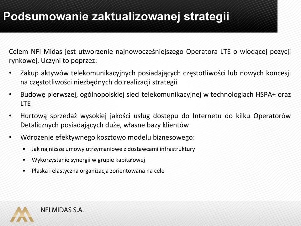 ogólnopolskiej sieci telekomunikacyjnej w technologiach HSPA+ oraz LTE Hurtową sprzedaż wysokiej jakości usług dostępu do Internetu do kilku Operatorów Detalicznych posiadających