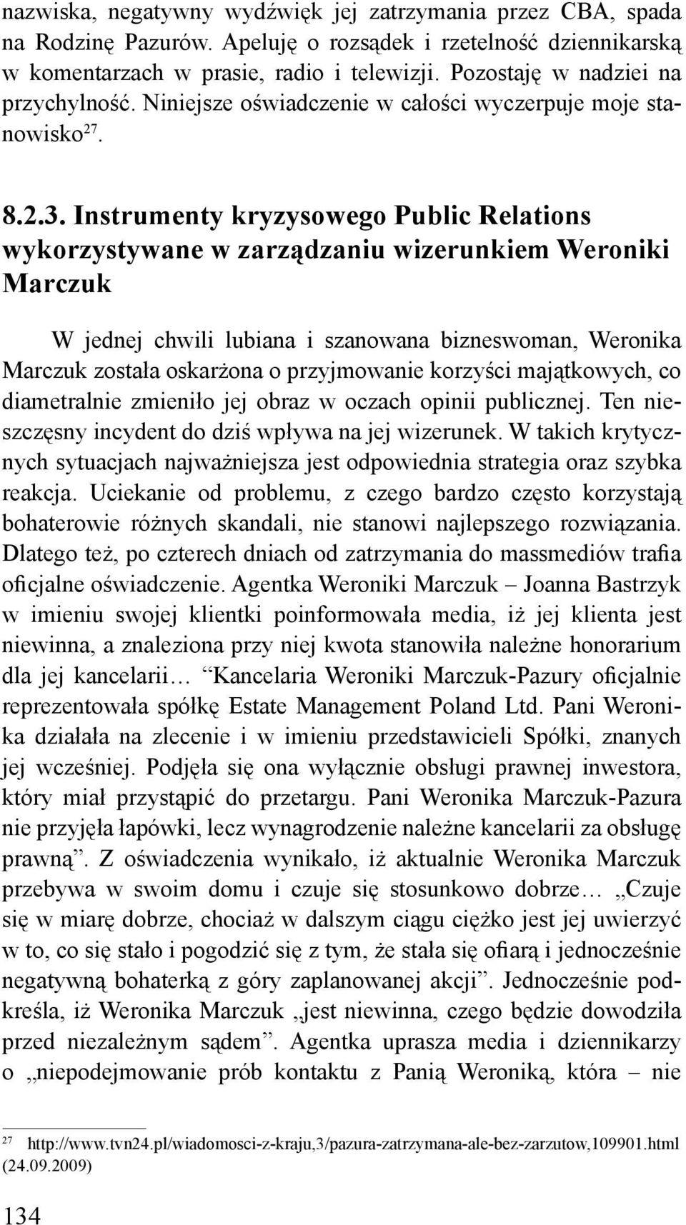 Instrumenty kryzysowego Public Relations wykorzystywane w zarządzaniu wizerunkiem Weroniki Marczuk W jednej chwili lubiana i szanowana bizneswoman, Weronika Marczuk została oskarżona o przyjmowanie