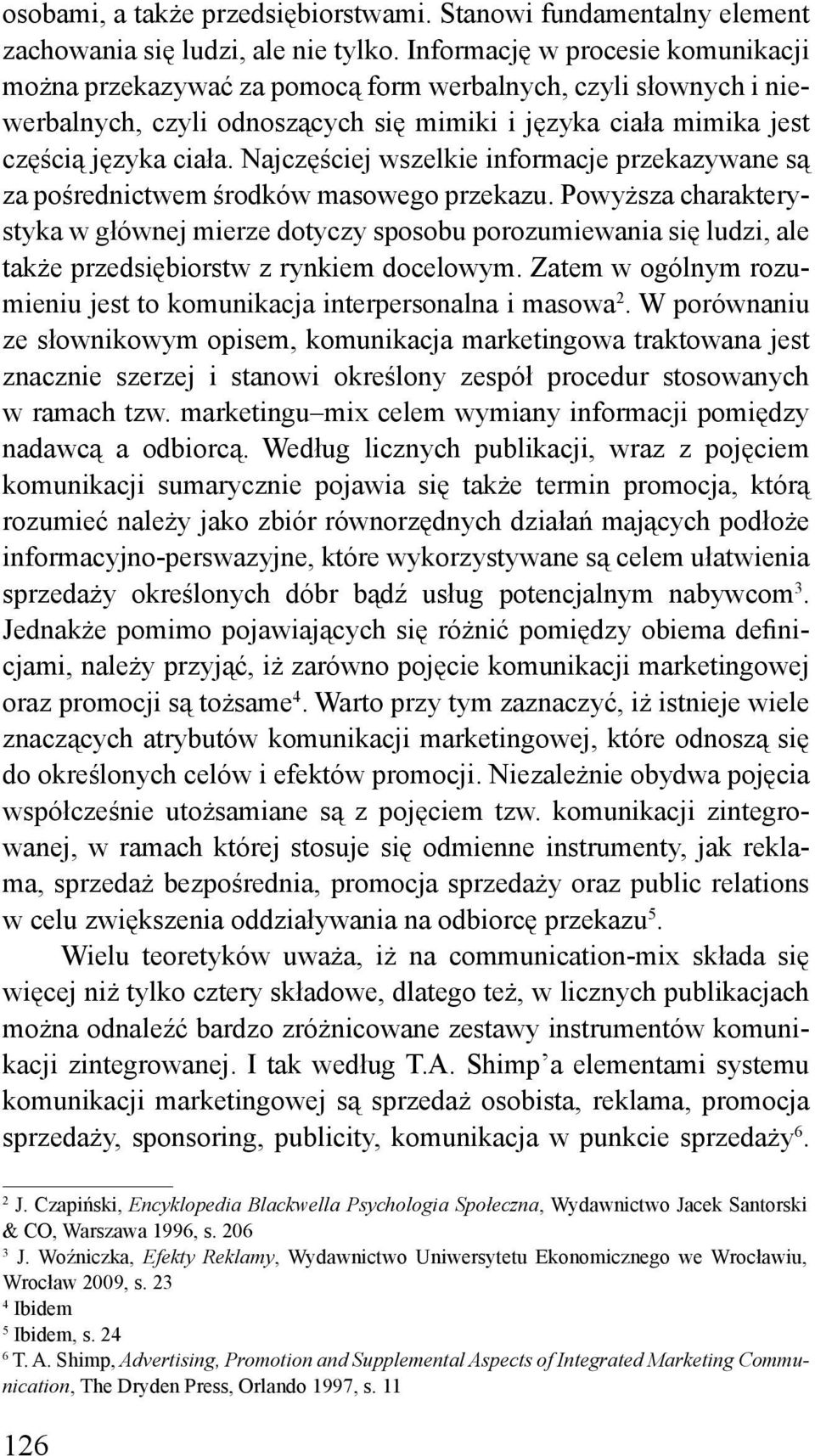 Najczęściej wszelkie informacje przekazywane są za pośrednictwem środków masowego przekazu.