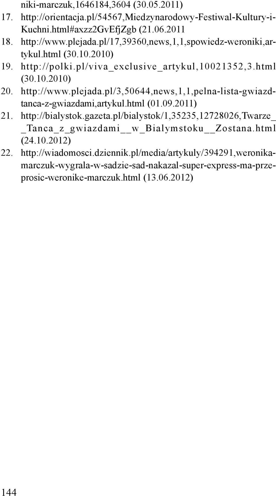 pl/3,50644,news,1,1,pelna-lista-gwiazdtanca-z-gwiazdami,artykul.html (01.09.2011) 21. http://bialystok.gazeta.