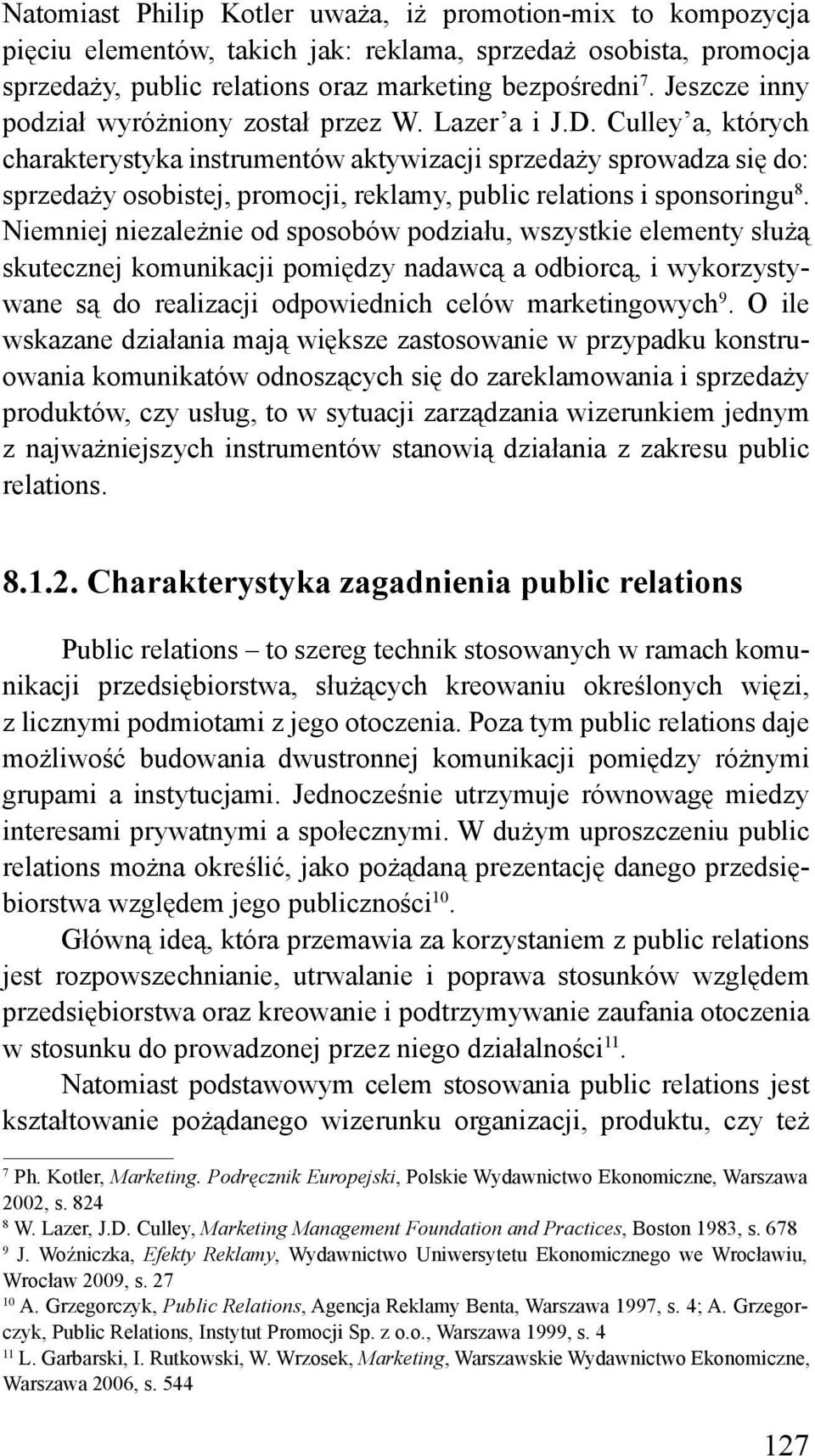 Culley a, których charakterystyka instrumentów aktywizacji sprzedaży sprowadza się do: sprzedaży osobistej, promocji, reklamy, public relations i sponsoringu 8.