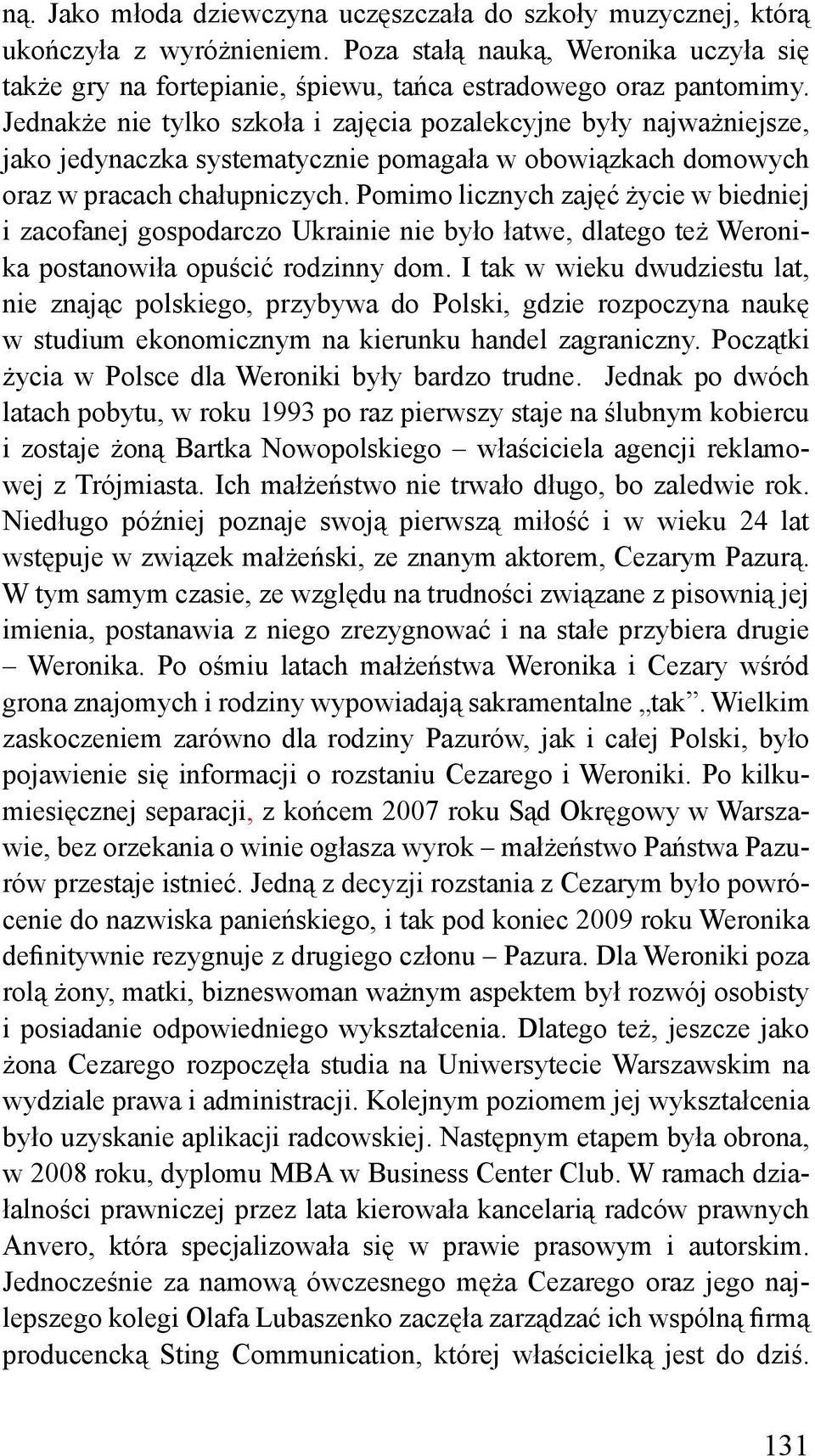 Pomimo licznych zajęć życie w biedniej i zacofanej gospodarczo Ukrainie nie było łatwe, dlatego też Weronika postanowiła opuścić rodzinny dom.