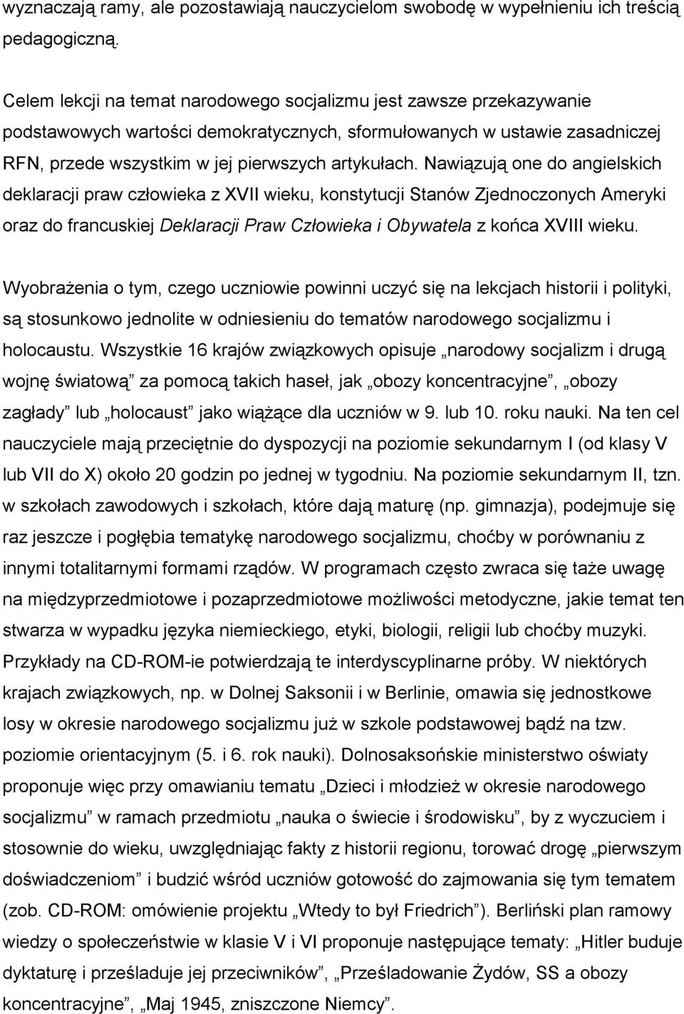 Nawiązują one do angielskich deklaracji praw człowieka z XVII wieku, konstytucji Stanów Zjednoczonych Ameryki oraz do francuskiej Deklaracji Praw Człowieka i Obywatela z końca XVIII wieku.