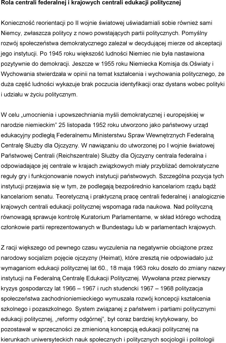 Po 1945 roku większość ludności Niemiec nie była nastawiona pozytywnie do demokracji. Jeszcze w 1955 roku Niemiecka Komisja ds.