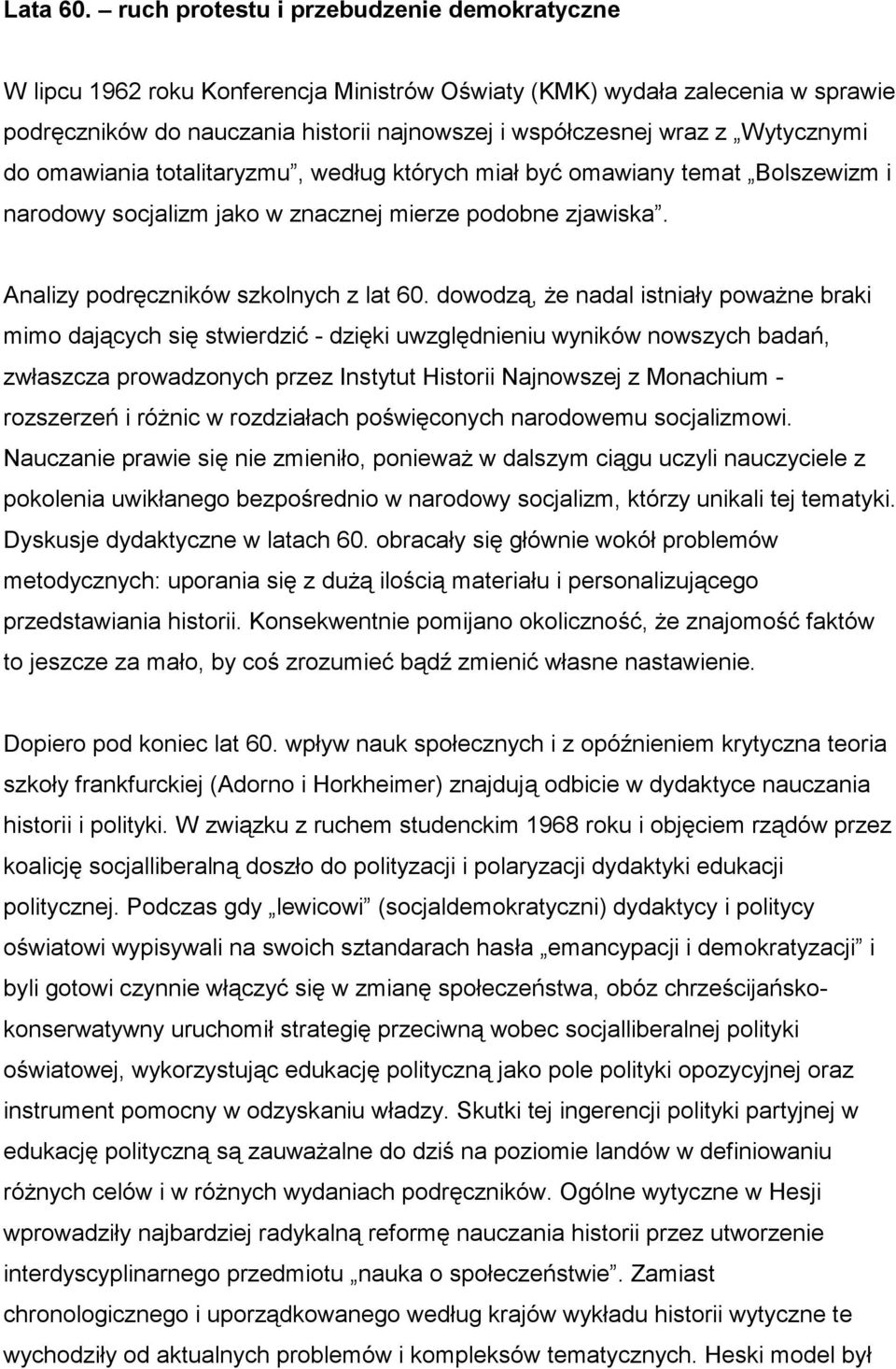 Wytycznymi do omawiania totalitaryzmu, według których miał być omawiany temat Bolszewizm i narodowy socjalizm jako w znacznej mierze podobne zjawiska. Analizy podręczników szkolnych z lat 60.