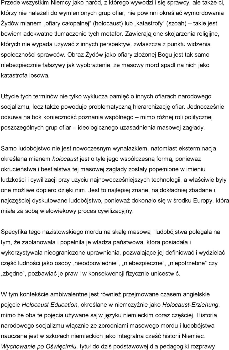 Zawierają one skojarzenia religijne, których nie wypada używać z innych perspektyw, zwłaszcza z punktu widzenia społeczności sprawców.