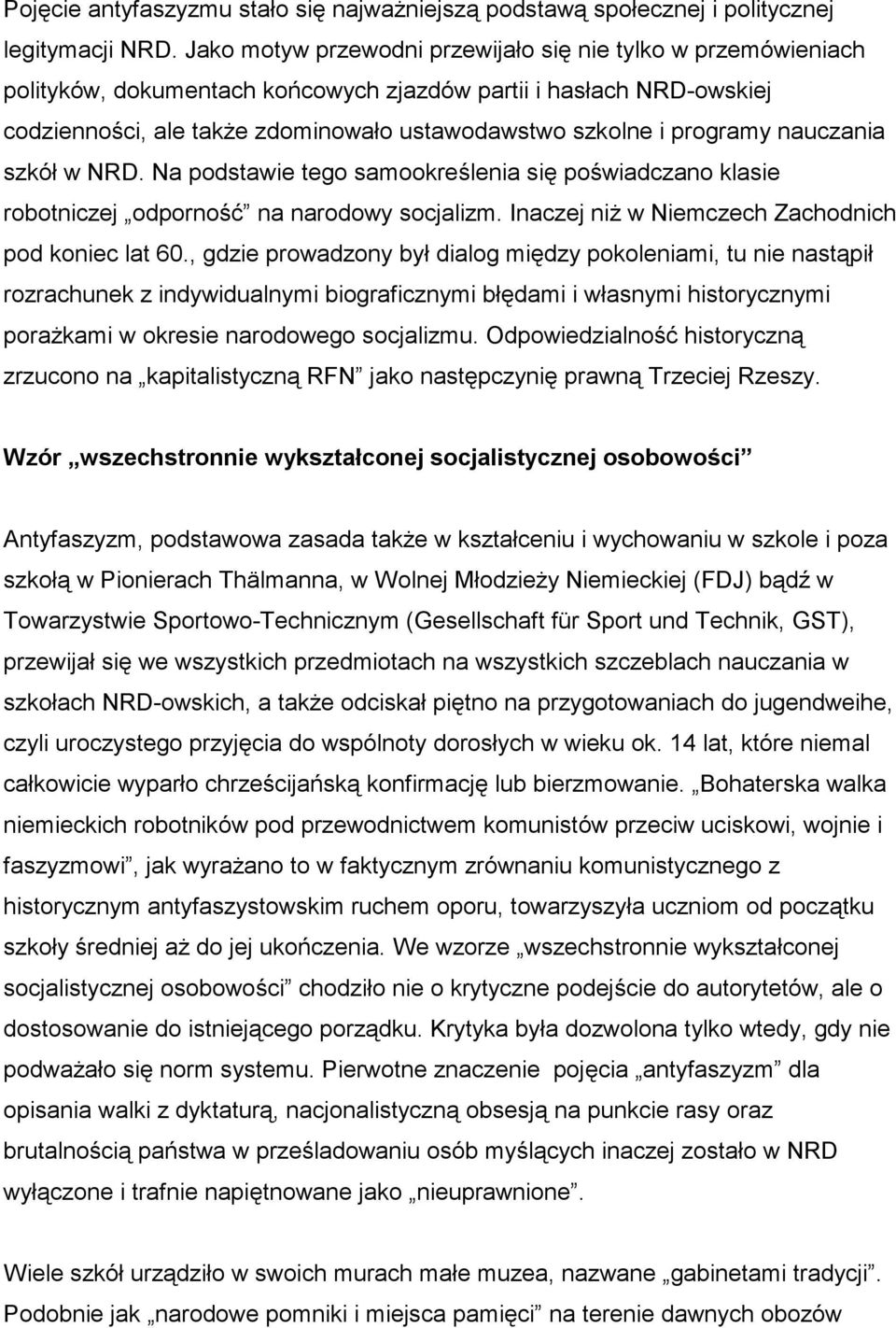 programy nauczania szkół w NRD. Na podstawie tego samookreślenia się poświadczano klasie robotniczej odporność na narodowy socjalizm. Inaczej niż w Niemczech Zachodnich pod koniec lat 60.