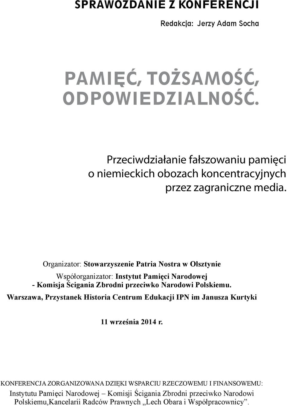 Organizator: Stowarzyszenie Patria Nostra w Olsztynie Współorganizator: Instytut Pamięci Narodowej - Komisja Ścigania Zbrodni przeciwko Narodowi Polskiemu.