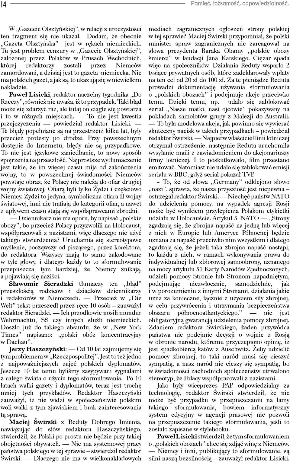 Nie ma polskich gazet, a jak są, to ukazują się w niewielkim nakładzie. Paweł Lisicki, redaktor naczelny tygodnika Do Rzeczy, również nie uważa, iż to przypadek.