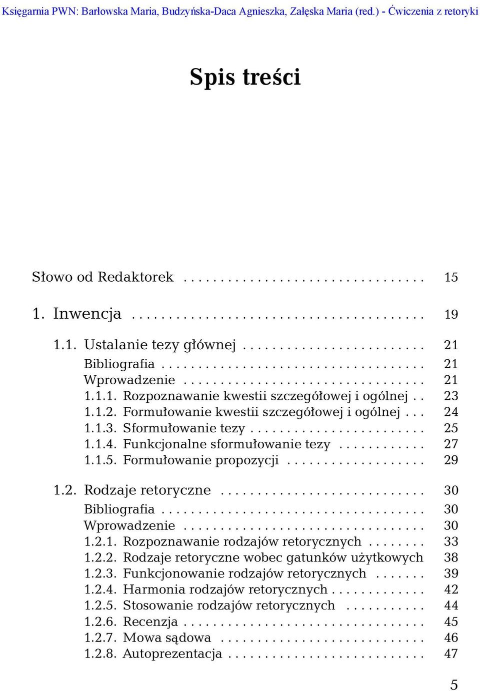 . 23 1.1.2. Formułowanie kwestii szczegółowej i ogólnej... 24 1.1.3. Sformułowanie tezy........................ 25 1.1.4. Funkcjonalne sformułowanie tezy............ 27 1.1.5. Formułowanie propozycji.