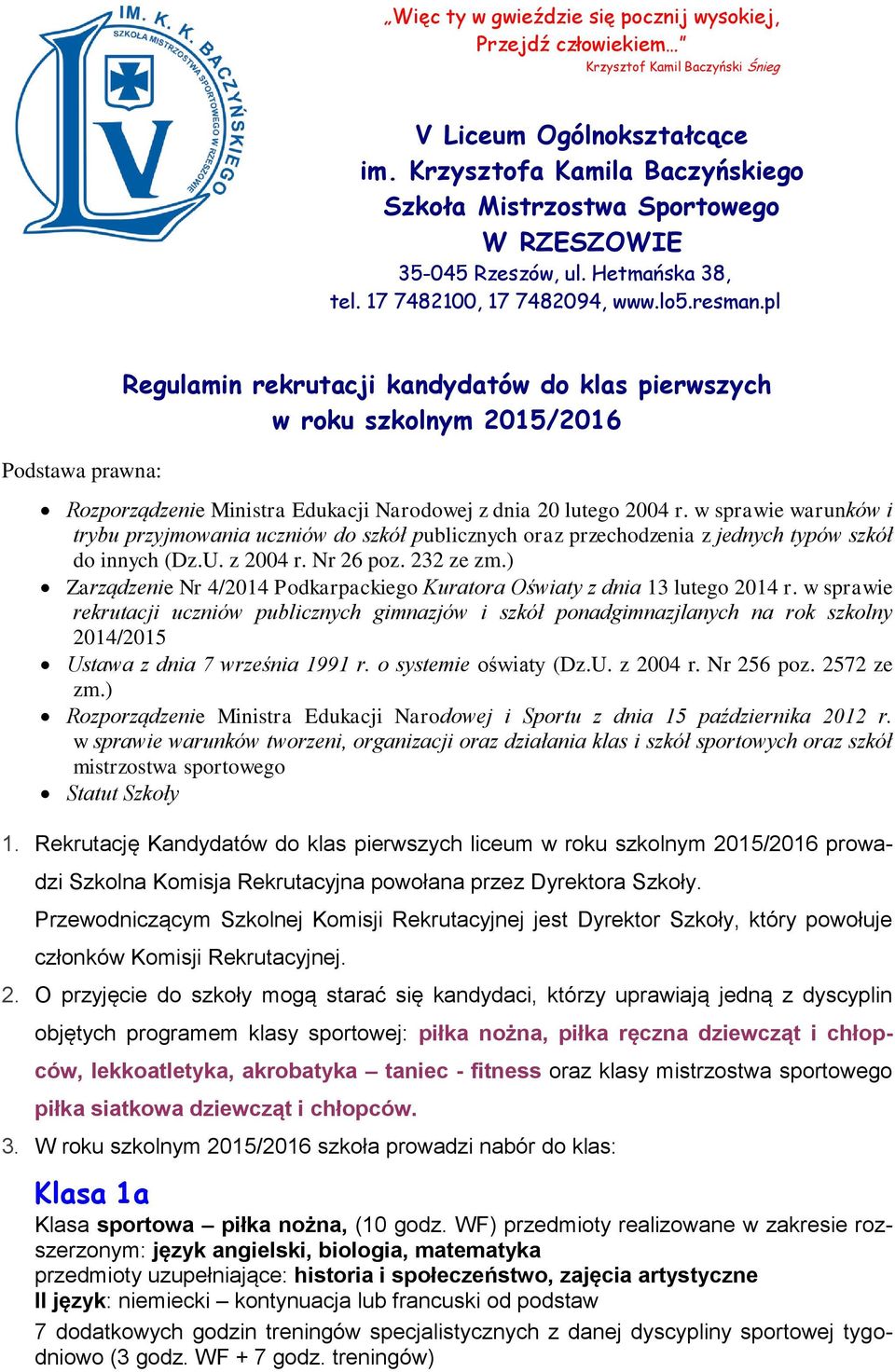 pl Podstawa prawna: Regulamin rekrutacji kandydatów do klas pierwszych w roku szkolnym 2015/2016 Rozporządzenie Ministra Edukacji Narodowej z dnia 20 lutego 2004 r.