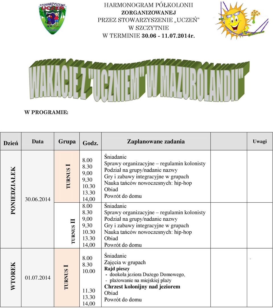 30 Sprawy organizacyjne regulamin kolonisty Podział na grupy/nadanie nazwy Gry i zabawy integracyjne w grupach Sprawy organizacyjne regulamin