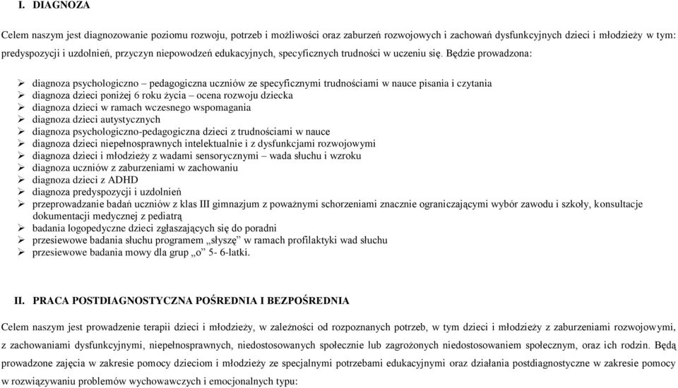 Będzie prowadzona: diagnoza psychologiczno pedagogiczna uczniów ze specyficznymi trudnościami w nauce pisania i czytania diagnoza dzieci poniżej 6 roku życia ocena rozwoju dziecka diagnoza dzieci w