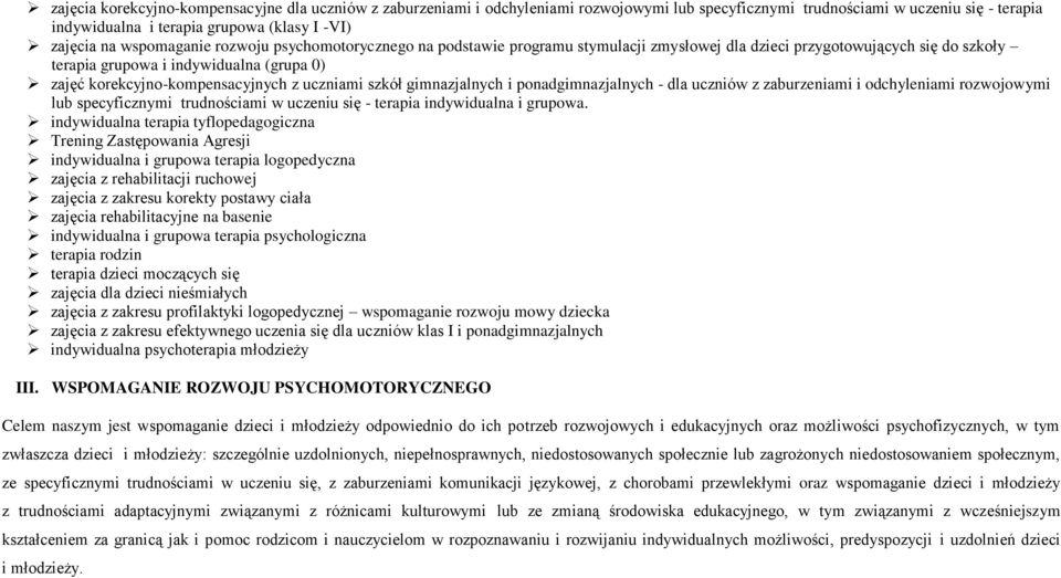 uczniami szkół gimnazjalnych i ponadgimnazjalnych - dla uczniów z zaburzeniami i odchyleniami rozwojowymi lub specyficznymi trudnościami w uczeniu się - terapia indywidualna i grupowa.