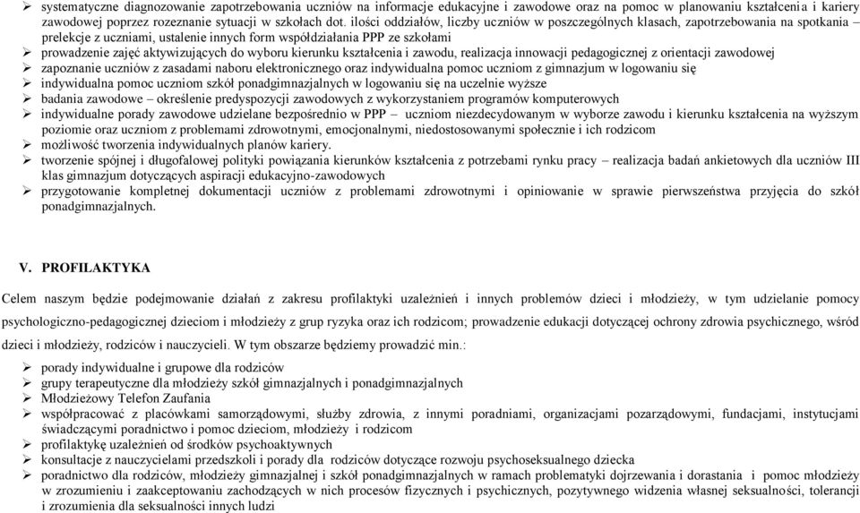 wyboru kierunku kształcenia i zawodu, realizacja innowacji pedagogicznej z orientacji zawodowej zapoznanie uczniów z zasadami naboru elektronicznego oraz indywidualna pomoc uczniom z gimnazjum w