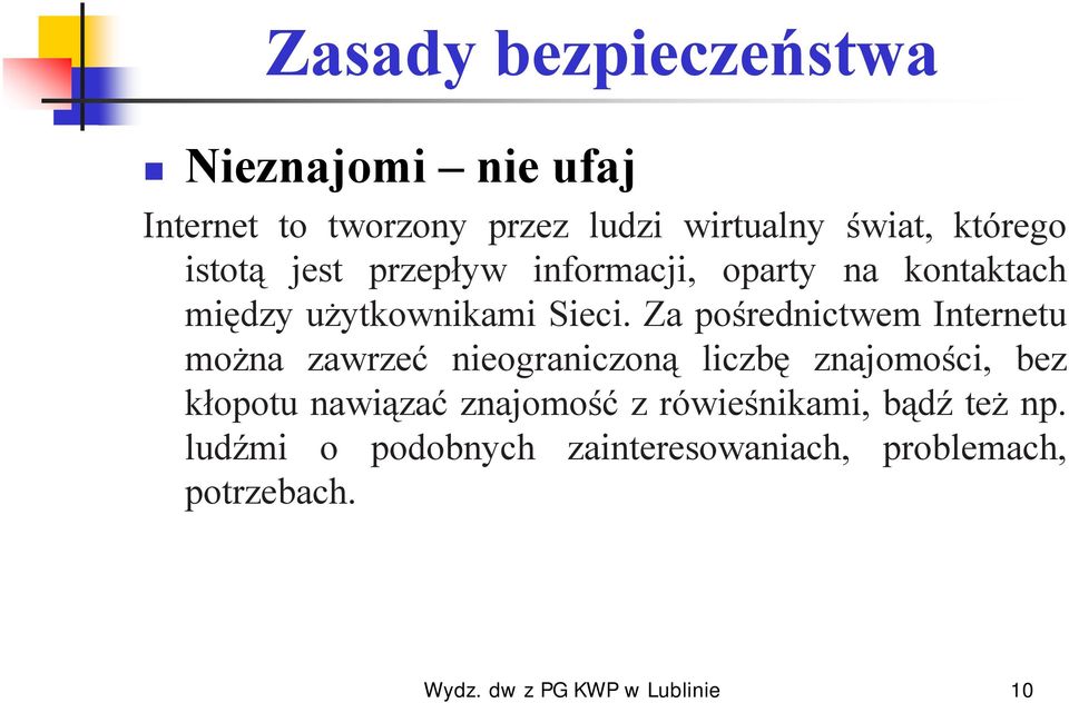 Za pośrednictwem Internetu można zawrzeć nieograniczoną liczbę znajomości, bez kłopotu nawiązać