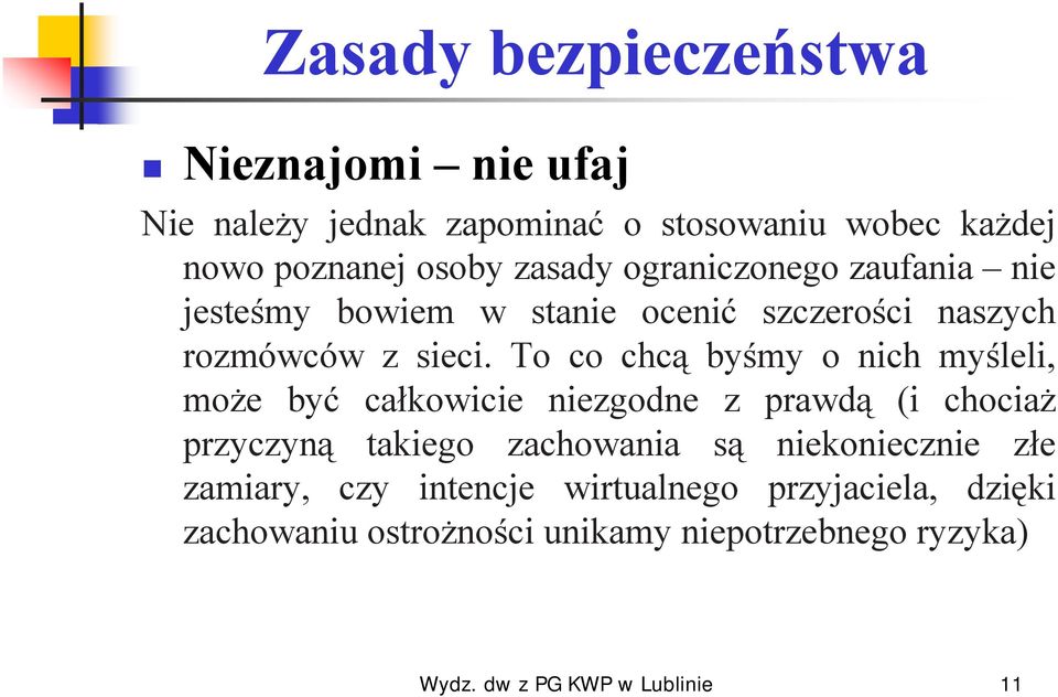 To co chcą byśmy o nich myśleli, może być całkowicie niezgodne z prawdą (i chociaż przyczyną takiego zachowania są