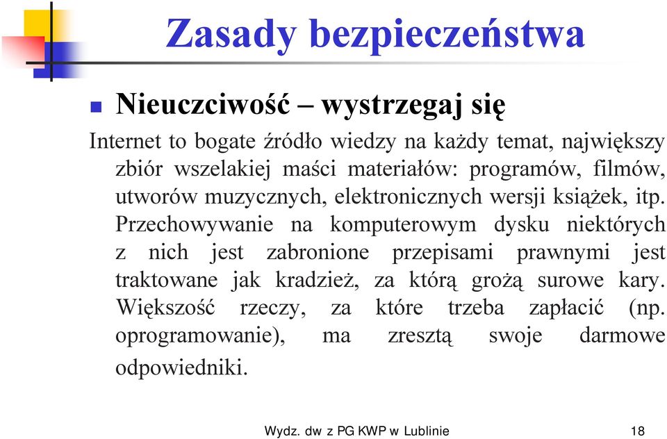 Przechowywanie na komputerowym dysku niektórych z nich jest zabronione przepisami prawnymi jest traktowane jak