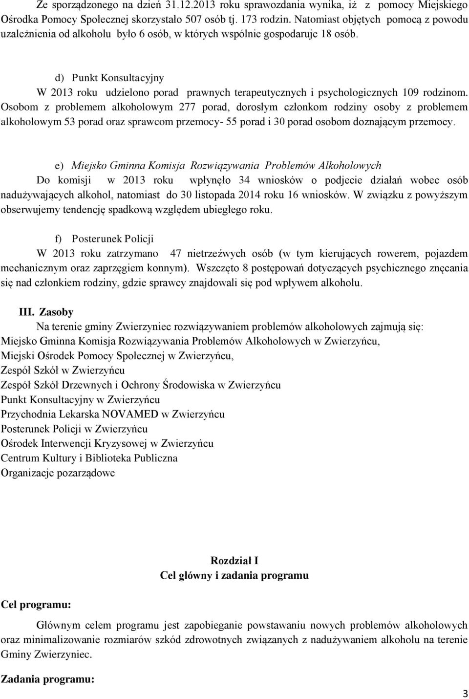 d) Punkt Konsultacyjny W 2013 roku udzielono porad prawnych terapeutycznych i psychologicznych 109 rodzinom.