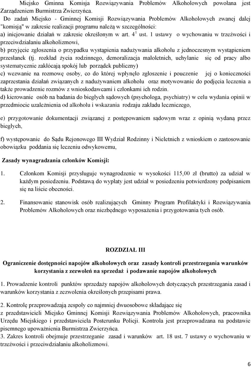 art. 4 1 ust. 1 ustawy o wychowaniu w trzeźwości i przeciwdziałaniu alkoholizmowi, b) przyjęcie zgłoszenia o przypadku wystąpienia nadużywania alkoholu z jednoczesnym wystąpieniem przesłanek (tj.