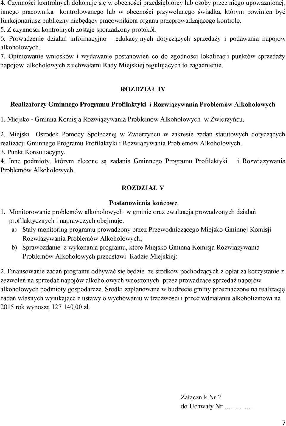 Prowadzenie działań informacyjno - edukacyjnych dotyczących sprzedaży i podawania napojów alkoholowych. 7.