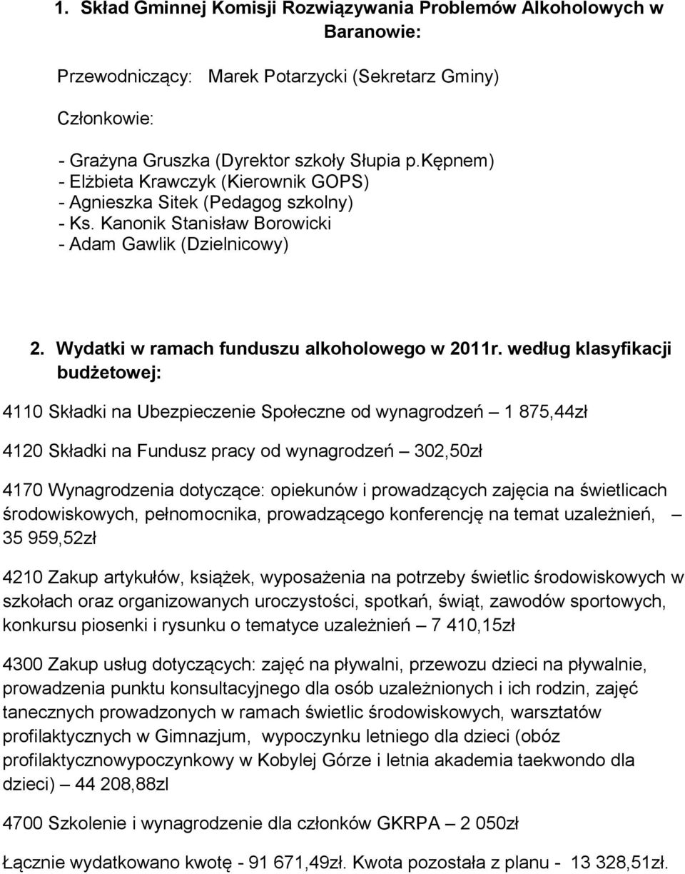 według klasyfikacji budżetowej: 4110 Składki na Ubezpieczenie Społeczne od wynagrodzeń 1 875,44zł 4120 Składki na Fundusz pracy od wynagrodzeń 302,50zł 4170 Wynagrodzenia dotyczące: opiekunów i