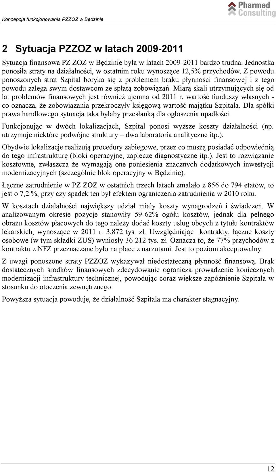 Miarą skali utrzymujących się od lat problemów finansowych jest również ujemna od 2011 r. wartość funduszy własnych - co oznacza, że zobowiązania przekroczyły księgową wartość majątku Szpitala.