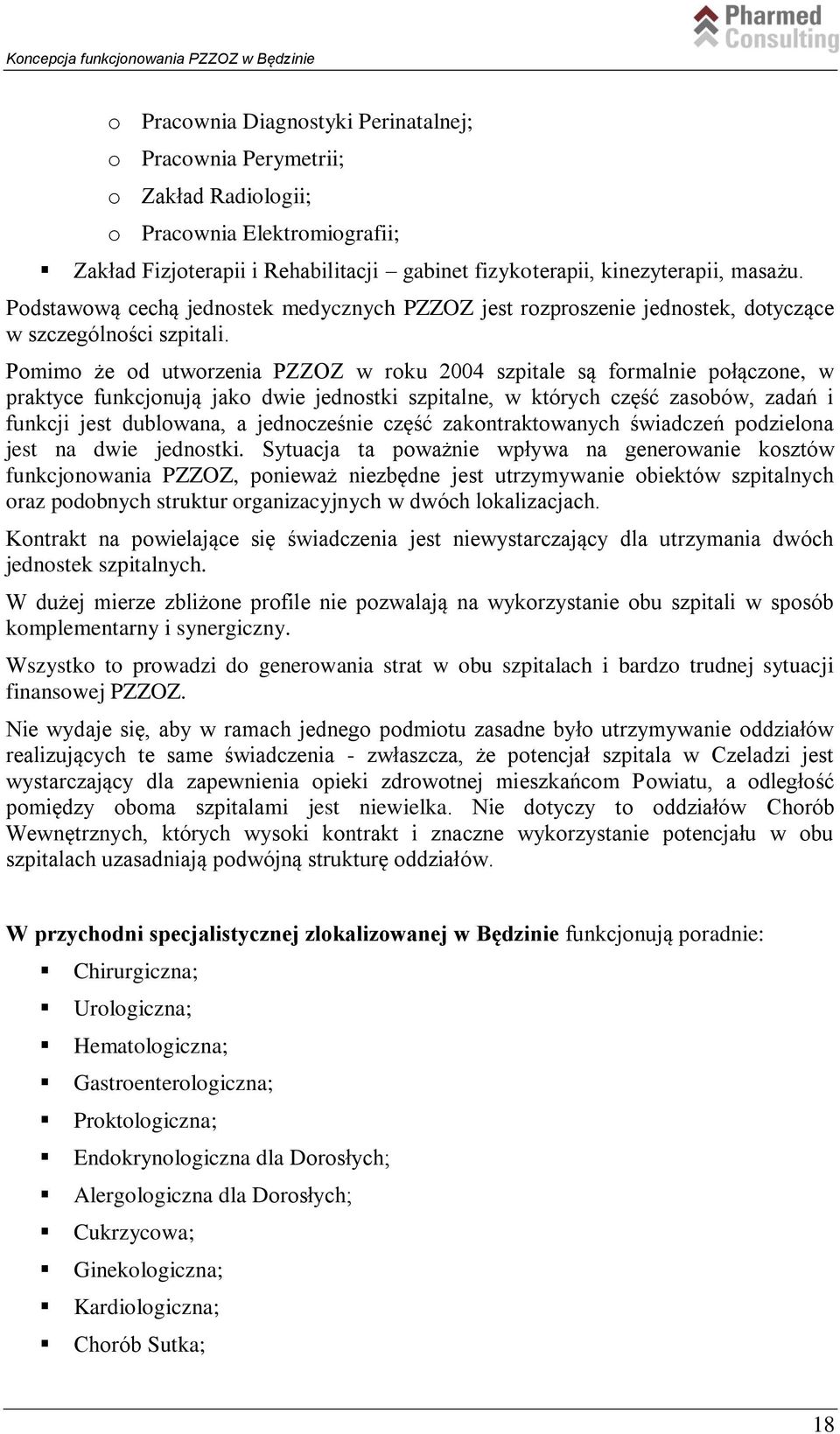 Pomimo że od utworzenia PZZOZ w roku 2004 szpitale są formalnie połączone, w praktyce funkcjonują jako dwie jednostki szpitalne, w których część zasobów, zadań i funkcji jest dublowana, a