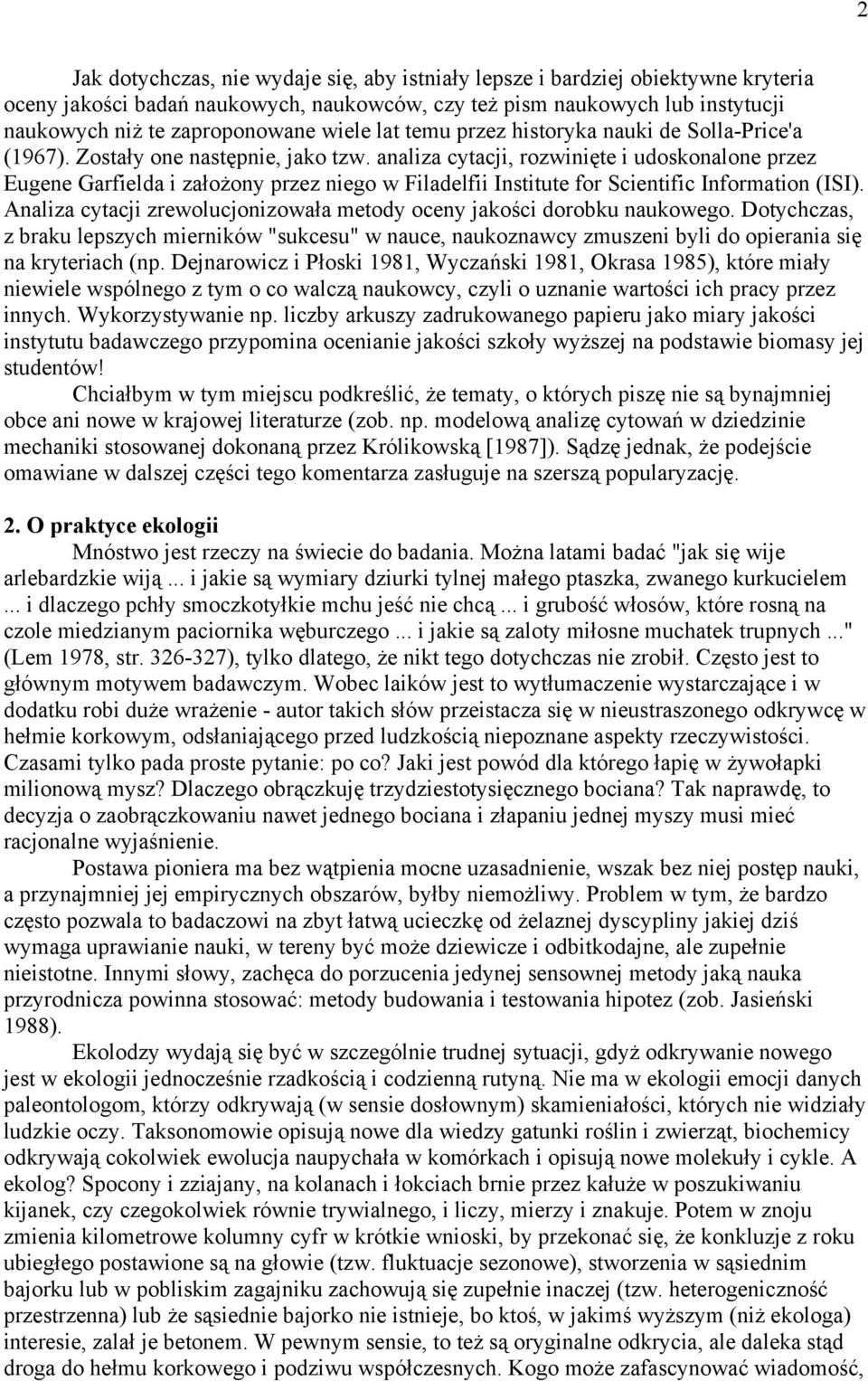 analiza cytacji, rozwinięte i udoskonalone przez Eugene Garfielda i założony przez niego w Filadelfii Institute for Scientific Information (ISI).