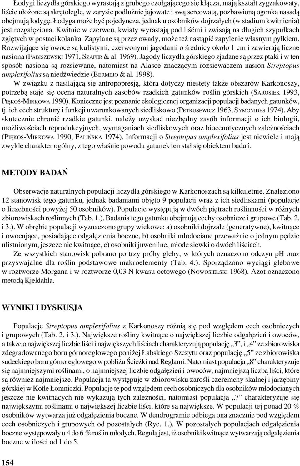 Kwitnie w czerwcu, kwiaty wyrastają pod liśćmi i zwisają na długich szypułkach zgiętych w postaci kolanka. Zapylane są przez owady, może też nastąpić zapylenie własnym pyłkiem.