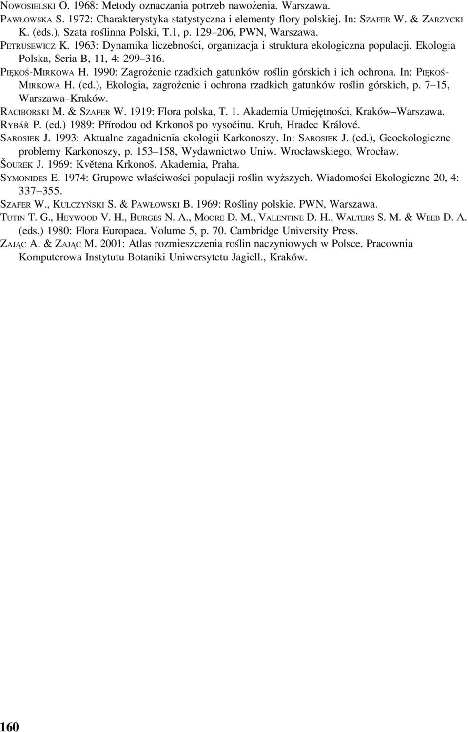 PIĘKOŚ MIRKOWA H. 1990: Zagrożenie rzadkich gatunków roślin górskich i ich ochrona. In: PIĘKOŚ MIRKOWA H. (ed.), Ekologia, zagrożenie i ochrona rzadkich gatunków roślin górskich, p.