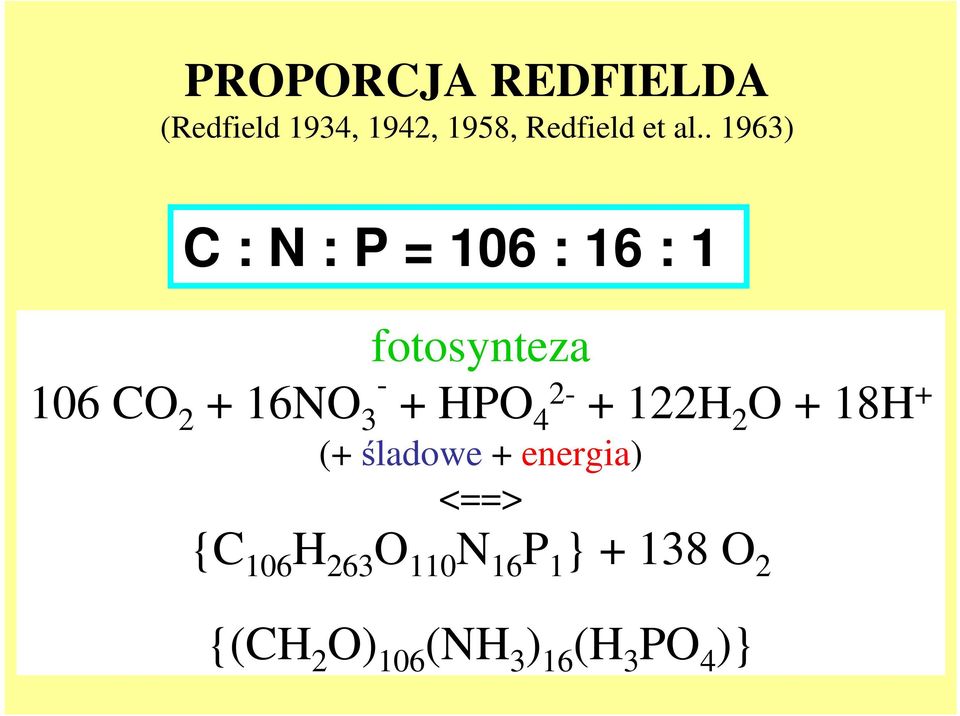 + HPO 4 2- + 122H 2 O + 18H + (+ śladowe + energia) <==> {C 106 H