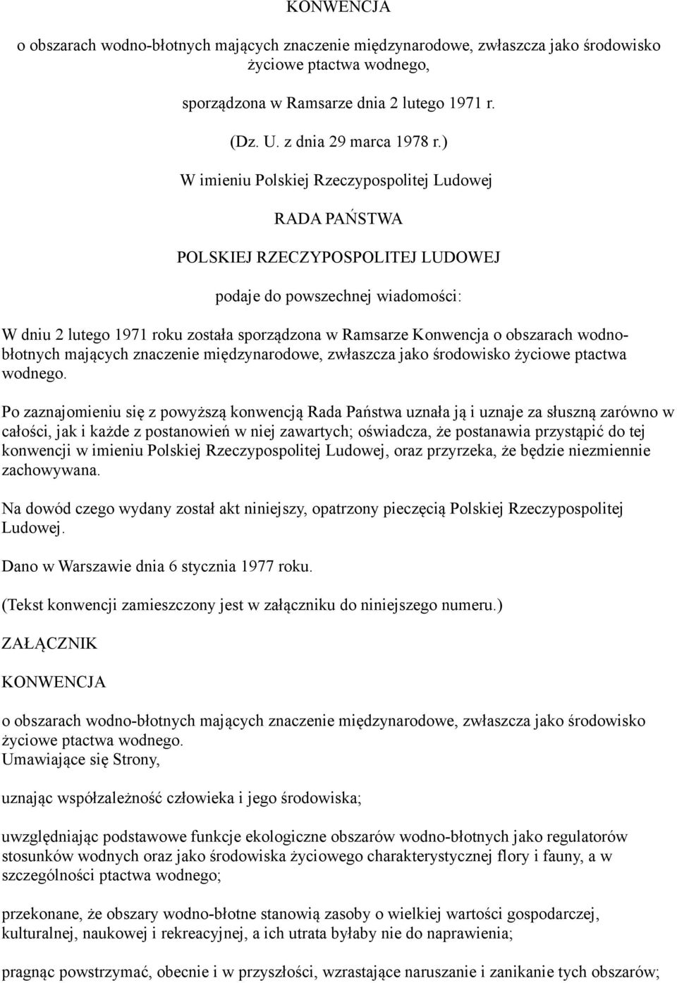 obszarach wodnobłotnych mających znaczenie międzynarodowe, zwłaszcza jako środowisko życiowe ptactwa wodnego.