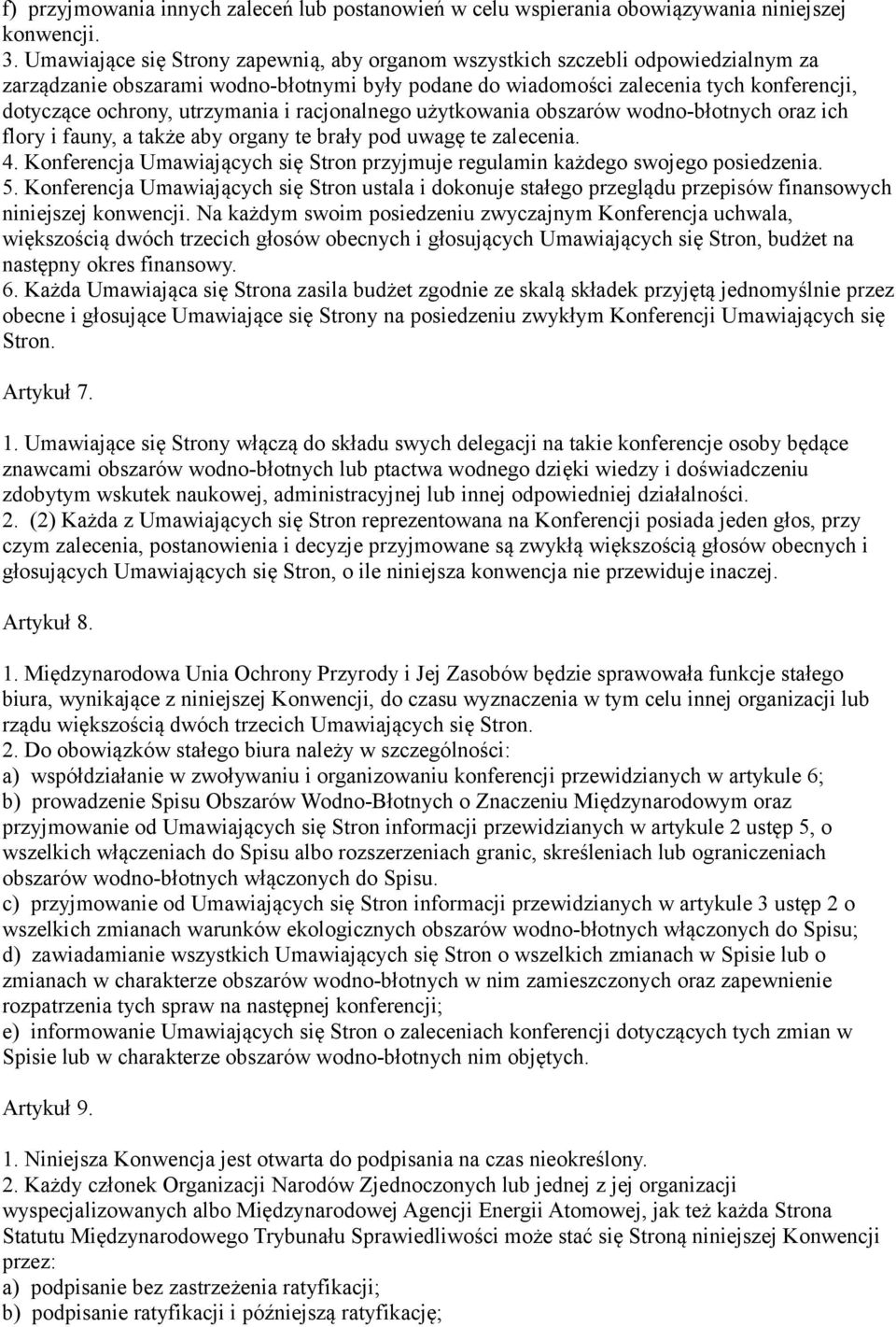 utrzymania i racjonalnego użytkowania obszarów wodno-błotnych oraz ich flory i fauny, a także aby organy te brały pod uwagę te zalecenia. 4.