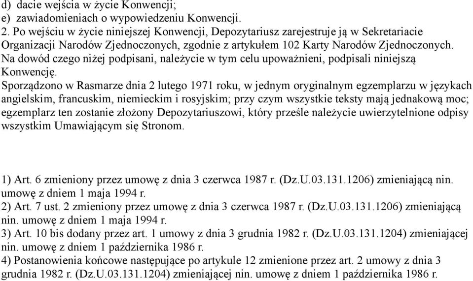 Na dowód czego niżej podpisani, należycie w tym celu upoważnieni, podpisali niniejszą Konwencję.