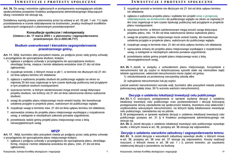 11) żąda przedstawienia w ocenie oddziaływania na środowisko analizy możliwych konfliktów społecznych związanych z planowanym przedsięwzięciem. Konsultacje społeczne i rekompensaty (Ustawa z dn.