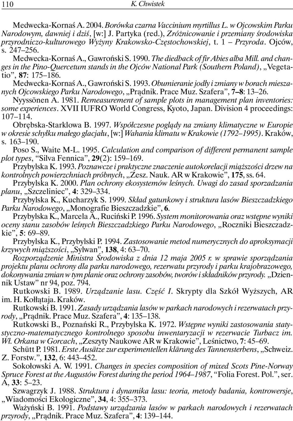 The diedback of fir Abies alba Mill. and changes in the Pino-Quercetum stands in the Ojców National Park (Southern Poland), Vegetatio, 87: 175 186. Medwecka-Kornaś A., Gawroński S. 1993.