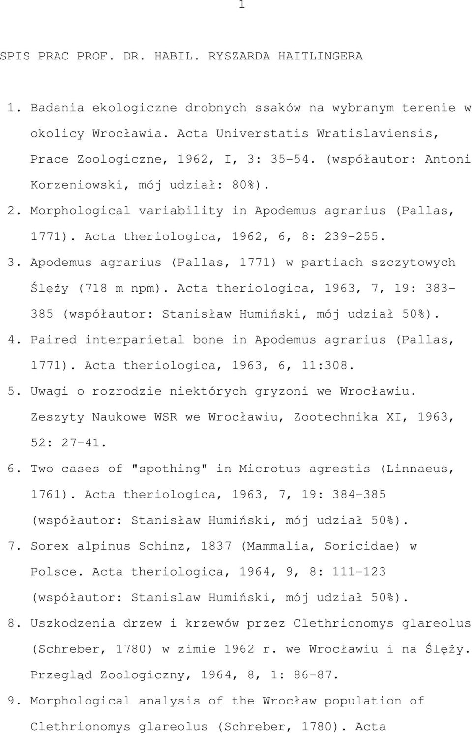 Acta theriologica, 1962, 6, 8: 239-255. 3. Apodemus agrarius (Pallas, 1771) w partiach szczytowych Ślęży (718 m npm).