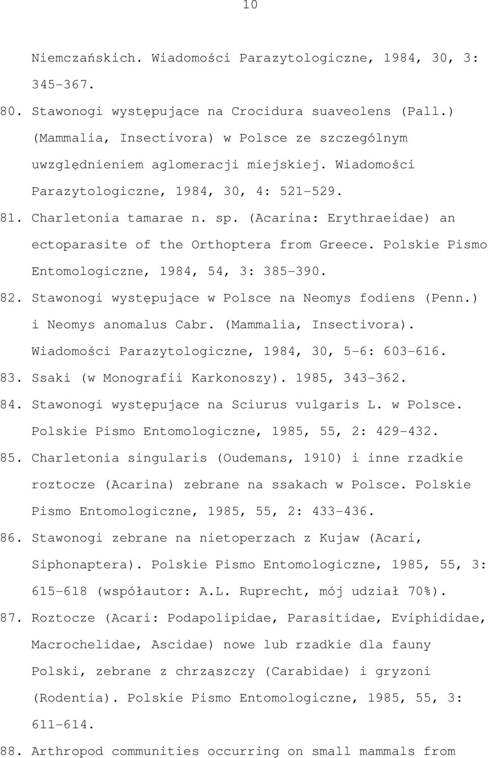 (Acarina: Erythraeidae) an ectoparasite of the Orthoptera from Greece. Polskie Pismo Entomologiczne, 1984, 54, 3: 385-390. 82. Stawonogi występujące w Polsce na Neomys fodiens (Penn.