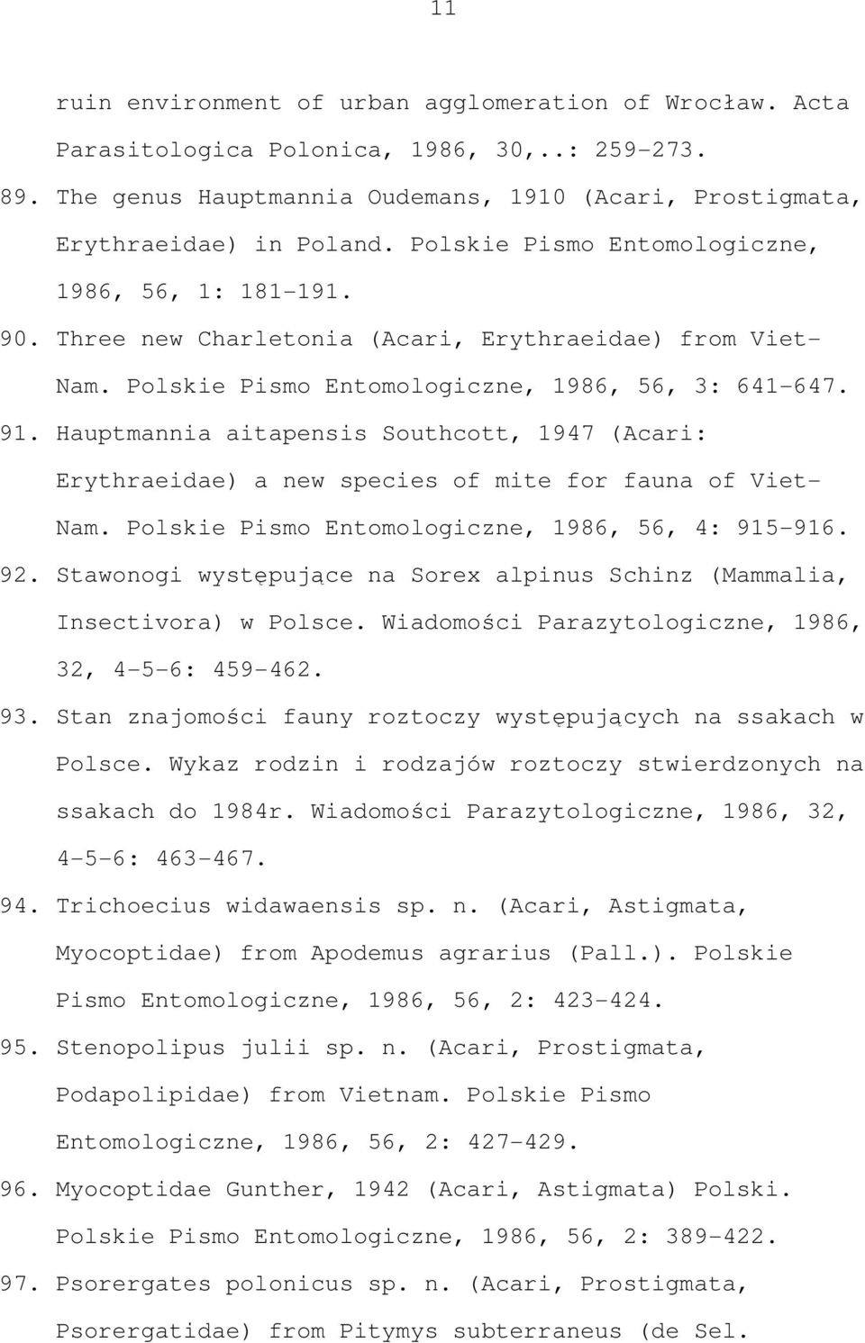 Hauptmannia aitapensis Southcott, 1947 (Acari: Erythraeidae) a new species of mite for fauna of Viet- Nam. Polskie Pismo Entomologiczne, 1986, 56, 4: 915-916. 92.