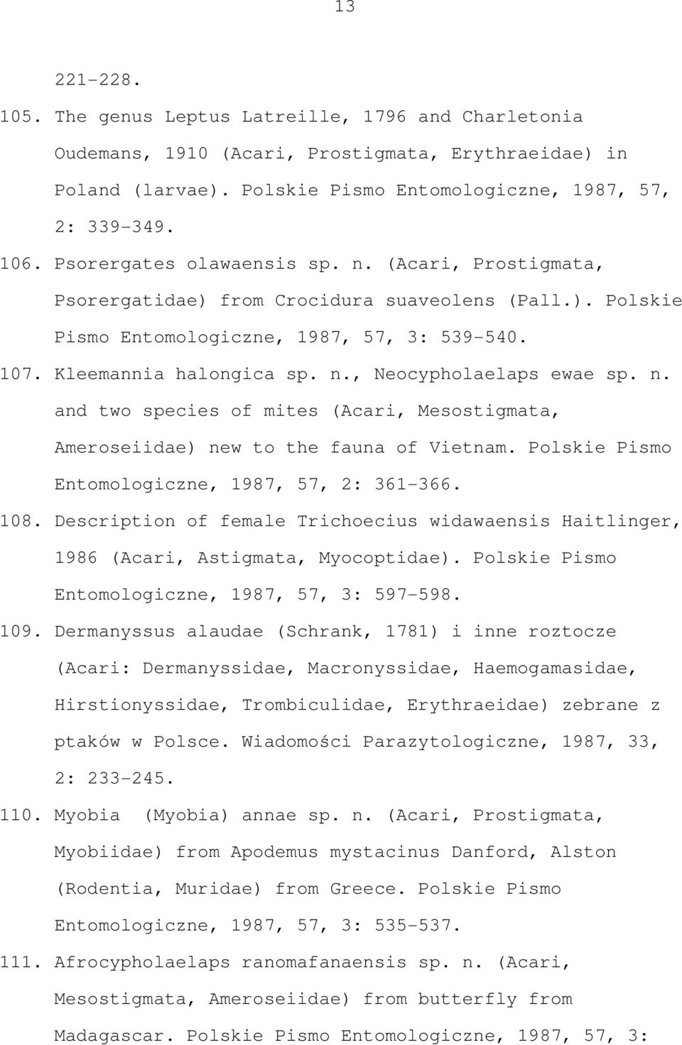 n. and two species of mites (Acari, Mesostigmata, Ameroseiidae) new to the fauna of Vietnam. Polskie Pismo Entomologiczne, 1987, 57, 2: 361-366. 108.