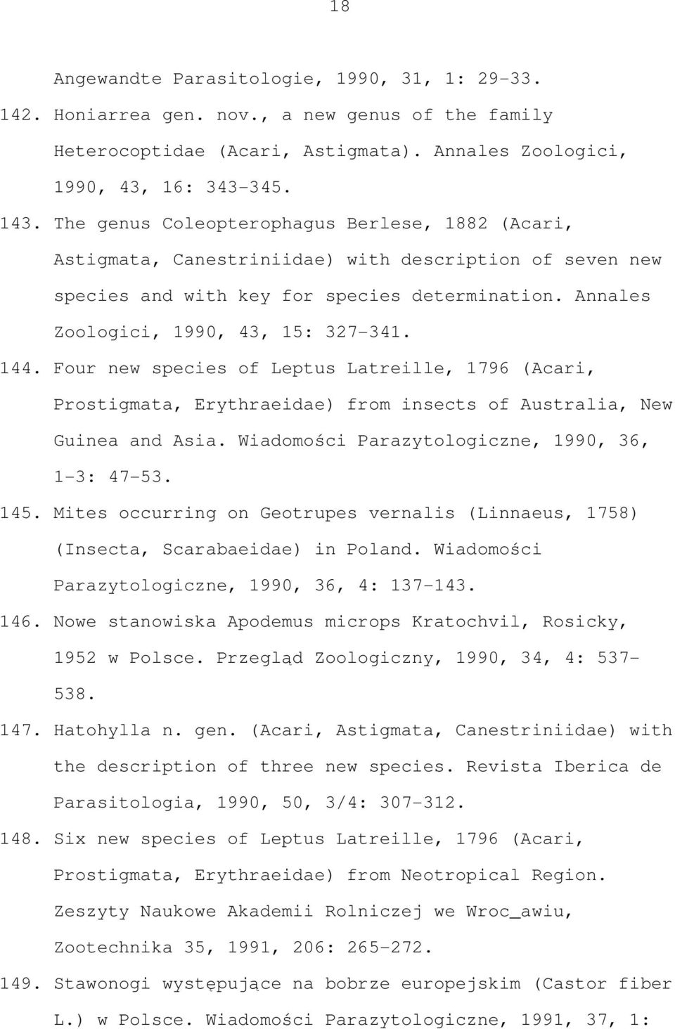 Four new species of Leptus Latreille, 1796 (Acari, Prostigmata, Erythraeidae) from insects of Australia, New Guinea and Asia. Wiadomości Parazytologiczne, 1990, 36, 1-3: 47-53. 145.