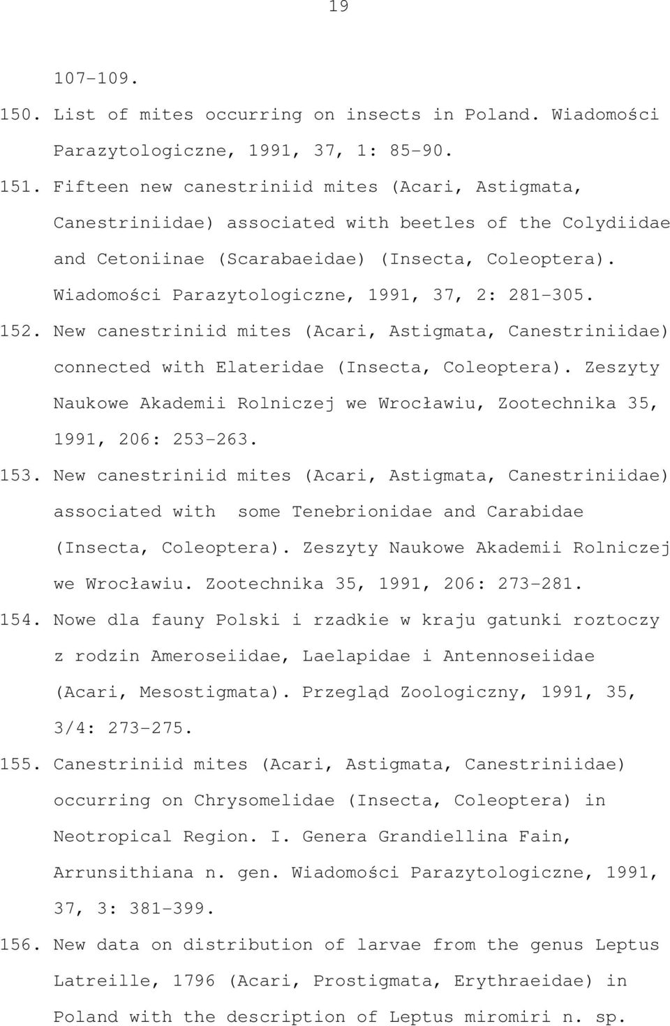 Wiadomości Parazytologiczne, 1991, 37, 2: 281-305. 152. New canestriniid mites (Acari, Astigmata, Canestriniidae) connected with Elateridae (Insecta, Coleoptera).