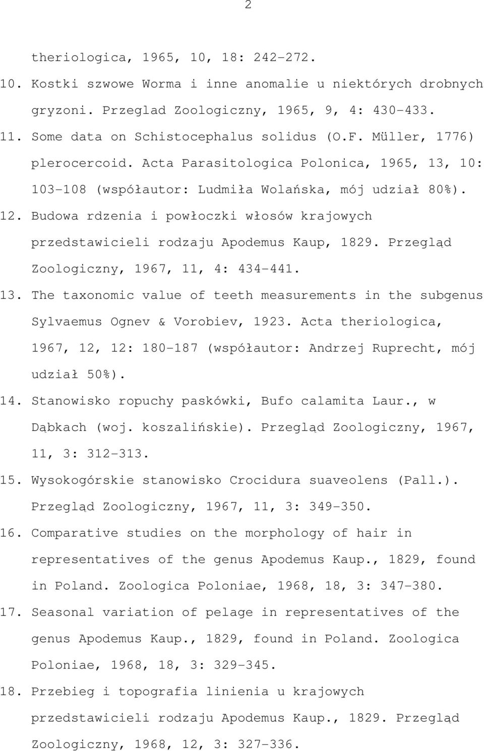 Budowa rdzenia i powłoczki włosów krajowych przedstawicieli rodzaju Apodemus Kaup, 1829. Przegląd Zoologiczny, 1967, 11, 4: 434-441. 13.