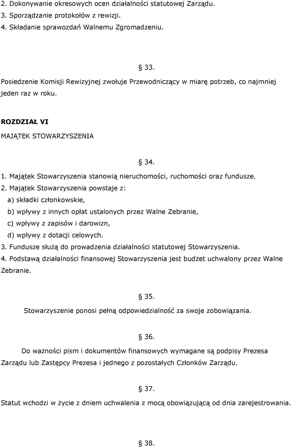 Majątek Stowarzyszenia stanowią nieruchomości, ruchomości oraz fundusze. 2.